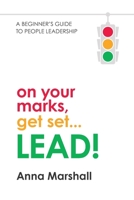 On Your Marks, Get Set... LEAD!: A beginner's guide to people leadership 1922553301 Book Cover