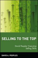 Selling to the Top: David Peoples' Executive Selling Skills 0471581054 Book Cover