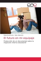 El futuro en mi equipaje: Producción de un documental sobre la migración interna estudiantil 620216249X Book Cover