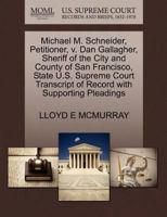 Michael M. Schneider, Petitioner, v. Dan Gallagher, Sheriff of the City and County of San Francisco, State U.S. Supreme Court Transcript of Record with Supporting Pleadings 1270403788 Book Cover