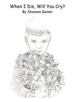 When I Die, Will You Cry? 1462660290 Book Cover