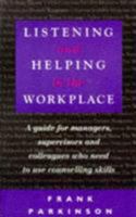 Listening and Helping in the Workplace: A Guide for Managers, Supervisors and Colleagues Who Need to Use Counselling Skills 0285632426 Book Cover