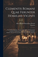 Clementis Romani Quae Ferunter Homiliae Viginti: Nunc Primum Integrae: Textum Ad Codicem Ottobonianum Constituit, Versionem Cotelerii Passim Correxit ... Notas Suasque Subjunxit 1021634336 Book Cover