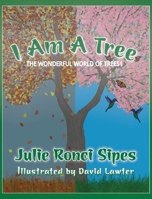 I Am A Tree: The Wonderful World of Trees! B09MYXTRTR Book Cover
