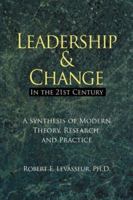 Leadership and Change in the 21st Century: A Synthesis of Modern Theory, Research, and Practice 0978993004 Book Cover