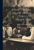 A Rhetorical Study of the Style of Andocides 1022110217 Book Cover