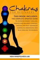 Chakras For Beginners: This Book Includes:   The Complete Updated Guide To Increase Energy Healing, Awaken And Balance Chakras, Master The Most ... Awakening And Reiki Healing Techniques B086PPCMP6 Book Cover