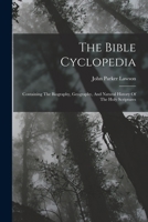 The Bible Cyclopedia: Containing the Biography, Geography, and Natural History of the Holy Scriptures 1019305452 Book Cover