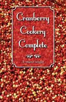 Cranberry Cookery Complete 0982895976 Book Cover
