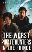 The Worst Pirate Hunters in the Fringe (Dumb Luck and Dead Heroes Book 3) 1964457122 Book Cover