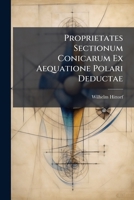 Proprietates Sectionum Conicarum Ex Aequatione Polari Deductae... 1277896690 Book Cover