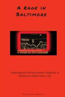 A Rage in Baltimore: Exploring the Socioeconomic Despair in Baltimore's Black Inner-City 1537715658 Book Cover