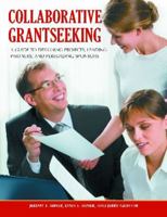 Collaborative Grantseeking: A Guide to Designing Projects, Leading Partners, and Persuading Sponsors 0313391858 Book Cover