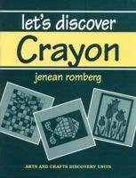 Let's Discover Crayon (Her Arts and Crafts Discovery Units) 087628523X Book Cover