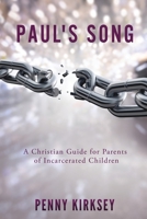 Paul's Song: A Christian Guide for Parents of Incarcerated Children 1632210479 Book Cover