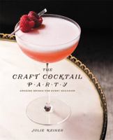 The Craft Cocktail Party: Delicious Drinks for Every Occasion 1455581593 Book Cover