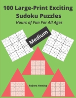 100 Large-Print Exciting Sudoku Puzzles: Hours of Fun For All Ages 1671330455 Book Cover