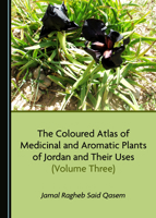 The Coloured Atlas of Medicinal and Aromatic Plants of Jordan and Their Uses (Volume Three) 152754561X Book Cover