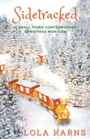 Sidetracked: A Small Town Contemporary Rom-Com 1393107397 Book Cover