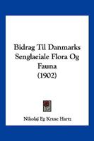 Bidrag Til Danmarks Senglaeiale Flora Og Fauna (1902) 1160810494 Book Cover