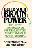 Build your brain power: The latest techniques to preserve, restore, and improve your brain's potential 0312010060 Book Cover
