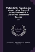 Update to the Report on the Conservation Status of Grindelia Howellii, a Candidated Threatened Species: 1991 1378912012 Book Cover