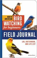 North American Bird Watching for Beginners Field Journal: Log, Sketchbook, and Life List (Bird Watching Adventures) B0G35NB65R Book Cover