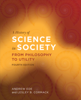 A History of Science in Society: From Philosophy to Utility 1442604468 Book Cover