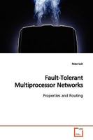 Fault-Tolerant Multiprocessor Networks: Properties and Routing 3639172388 Book Cover