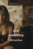 Lost Something B0DPRBGNZB Book Cover