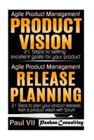 Agile Product Management: Product Vision and Release Planning 21 Steps 1537053841 Book Cover