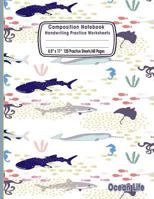 Composition Notebook Handwriting Practice Worksheets 8.5"x11" 120 Sheets/60 Ocean Life: Marine Sea Life Ocean Animals Primary Composition Notebook: ... Paper For Kids Students Grades K-2 and Up 1798690543 Book Cover