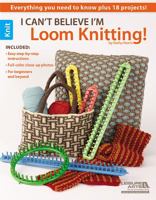 I Can't Believe I'm Loom Knitting 1609000404 Book Cover