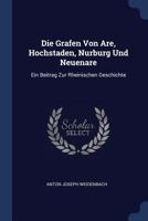 Die Grafen Von Are, Hochstaden, Nurburg Und Neuenare: Ein Beitrag Zur Rheinischen Geschichte 1296999696 Book Cover