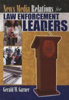 News Media Relations for Law Enforcement Leaders 0398088071 Book Cover