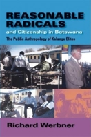 Reasonable Radicals and Citizenship in Botswana: The Public Anthropology of Kalanga Elites (African Systems of Thought) 025321677X Book Cover