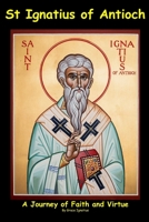 St Ignatius of Antioch: A Journey of Faith and Virtue B0CKNMTHLM Book Cover