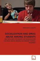 SOCIALIZATION AND DRUG ABUSE AMONG STUDENTS: THE INFLUENCE OF AGENTS OF SOCIALIZATION ON DRUG ABUSE AMONG SECONDARY SCHOOL STUDENTS 3639341120 Book Cover