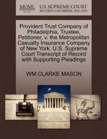 Provident Trust Company of Philadelphia, Trustee, Petitioner, v. the Metropolitan Casualty Insurance Company of New York. U.S. Supreme Court Transcript of Record with Supporting Pleadings 1270385801 Book Cover