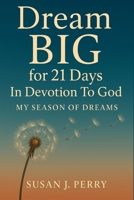 Dream BIG For 21 Days In Devotion to God: My Season of Dreams B0GS8NPNVG Book Cover