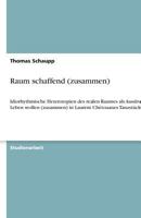Raum schaffend (zusammen): Idiorhythmische Heterotopien des realen Raumes als Ausdruck von Leben wollen (zusammen) in Laurent Chétouanes Tanzstück #4 364059536X Book Cover