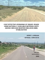 Cost-Effective Upgrading of Gravel Roads Using Naturally Available Materials with Anionic New-Age Modified Emulsion (Nme) Stabilisation 0620914157 Book Cover