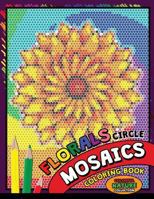 Flower Circle Mosaics Coloring Book: Colorful Nature Coloring Pages Color by Number Puzzle (Coloring Books for Grown-Ups) (Flowers & Landscapes) (Volume 1) 1725962764 Book Cover