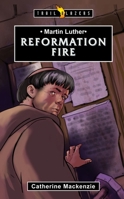 Martin Luther: Reformation Fire 1781915210 Book Cover