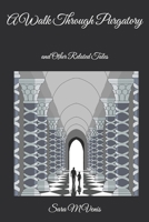 A Walk Through Purgatory: and Other Related Tales B09BYN3Z4V Book Cover