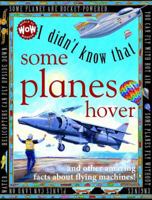 Some Planes Hover: And other amazing facts about flying machines (I Didn't Know That) 0761306455 Book Cover
