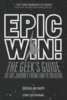 Epic Win!: The Geek's Guide to the Journey from Fan to Creator 0989535215 Book Cover