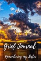 Grief Journal Remembering my Sister: Grieving The Loss Of Your Sister 1691421189 Book Cover