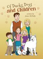 Of Ducks, Dogs and Children 0997033495 Book Cover