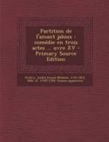 Partition de l'amant jaloux: Comédie en trois actes ... uvre XV 1016860404 Book Cover